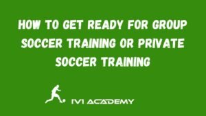 main image about the blog post , How-to-Get-Ready-for-Group-Soccer-Training-or-Private-Soccer-Training