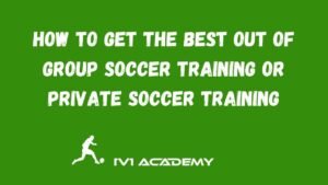 main image of the article and it reads: How to Get the Best Out of Group Soccer Training or Private Soccer Training