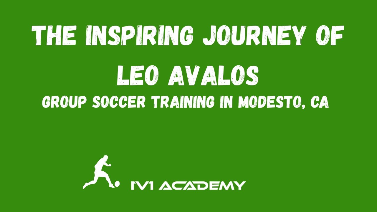 The Inspiring Journey of Leo Avalos - Group Soccer Training in Modesto, CA